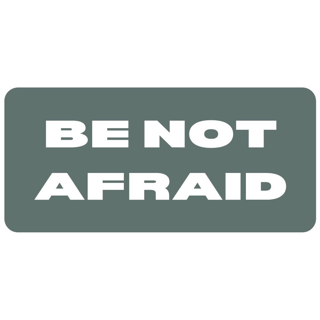 Be Not Afraid - Bold Waves