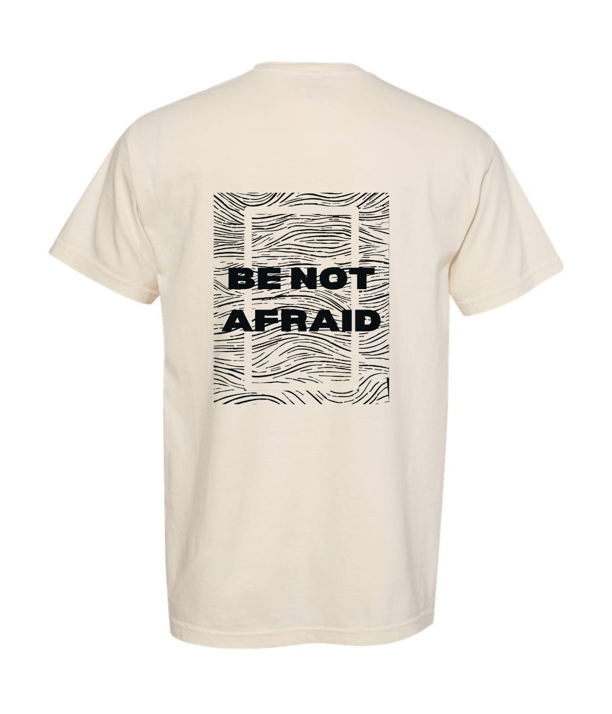 Beige t-shirt with 'BE NOT AFRAID' text on the back against a white background
