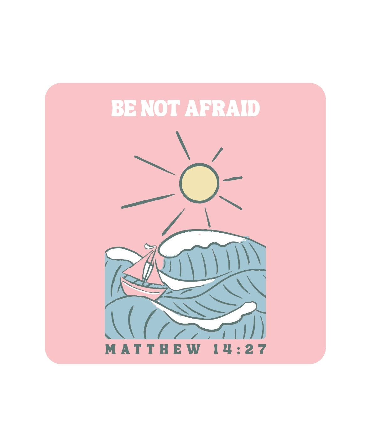 Motivational card with a sailboat in waves, sun, and 'Be Not Afraid' text on a pink background.
